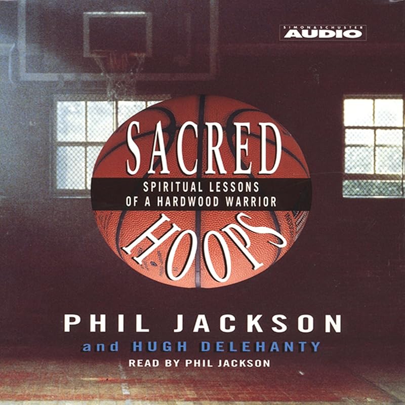Sacred Hoops: Spiritual Lessons of a Hardwood Warrior by Phil Jackson