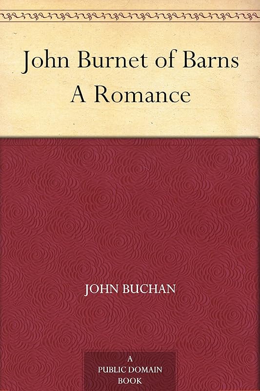 John Burnet of Barns A Romance by John Buchan