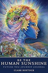 Be the Human Sunshine: Future You Journey Journal by Clare Bostock