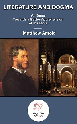 Literature & Dogma: an Essay towards a Better Apprehension of the Bible