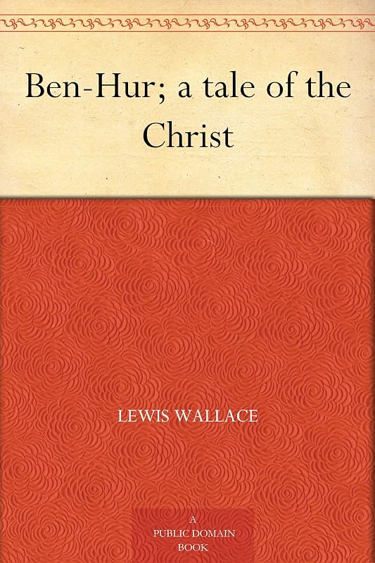 Ben-Hur; a tale of the Christ by Lew Wallace