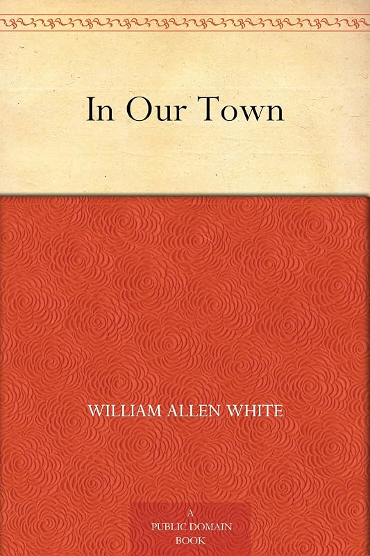 In Our Town by William Allen White