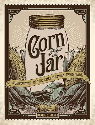 Corn from a Jar: Moonshining in the Great Smoky Mountains
