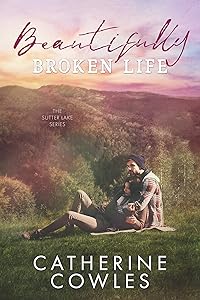 Beautifully Broken Life (The Sutter Lake Series Book 2)