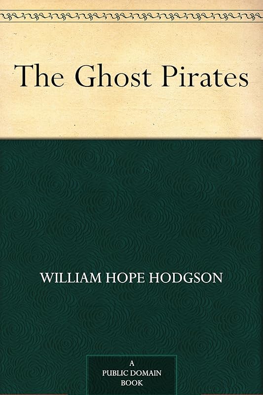The Ghost Pirates by William Hope Hodgson