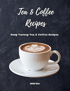 Tea & Coffee Recipes: Many variety Tea & Coffee Recipes