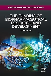 The Funding of Biopharmaceutical Research and Development (Woodhead Publishing Series in Biomedicine Book 43)