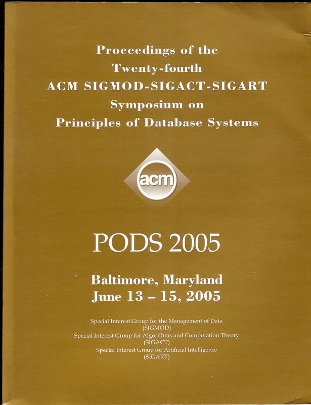 Proceedings of the 24th ACM SIGMOD-SIGACT-SIGART Symposium on Principles of Database Systems. 2005. by Multiple Authors