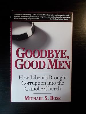 Goodbye, Good Men: How Liberals Brought Corruption into the Catholic Church