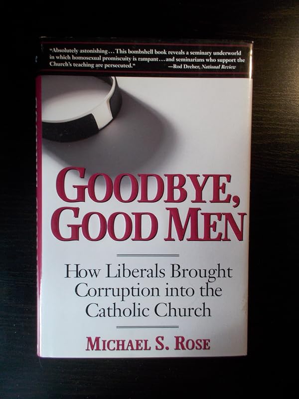 Goodbye, Good Men: How Liberals Brought Corruption into the Catholic Church by Michael S. Rose