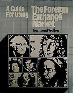 A guide for using the foreign exchange market by Townsend Walker