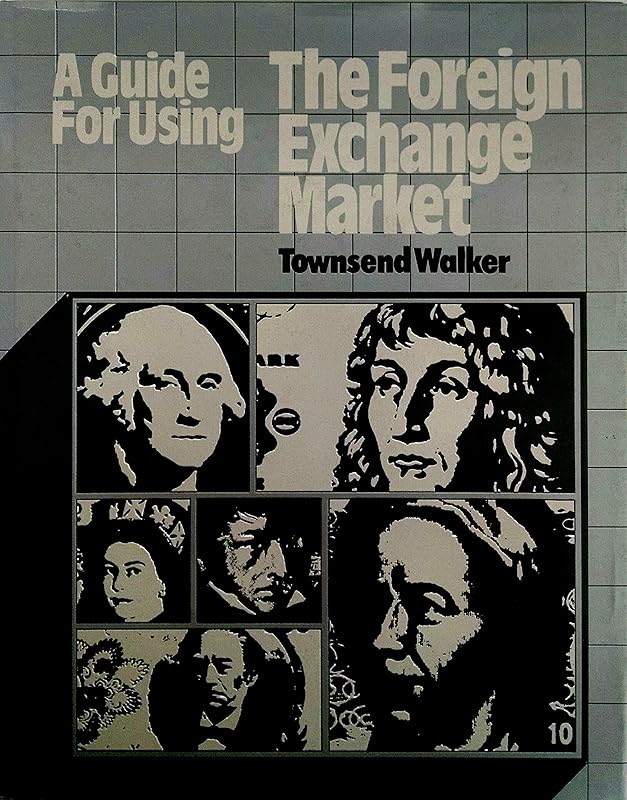 A guide for using the foreign exchange market by Townsend Walker