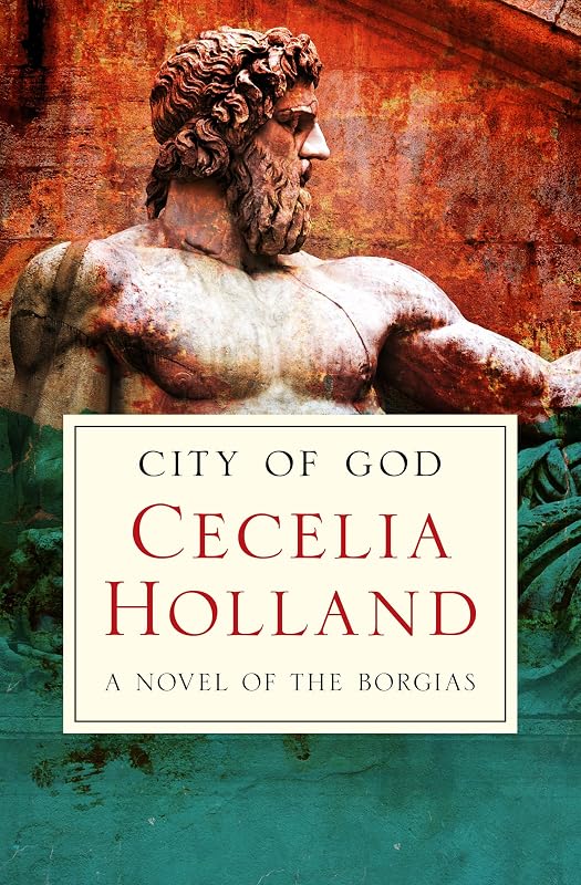 City of God: A Novel of the Borgias by Cecelia Holland