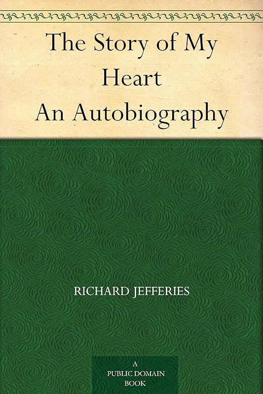 The Story of My Heart An Autobiography by Richard Jefferies
