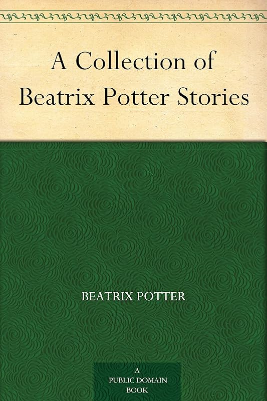 A Collection of Beatrix Potter Stories by Beatrix Potter