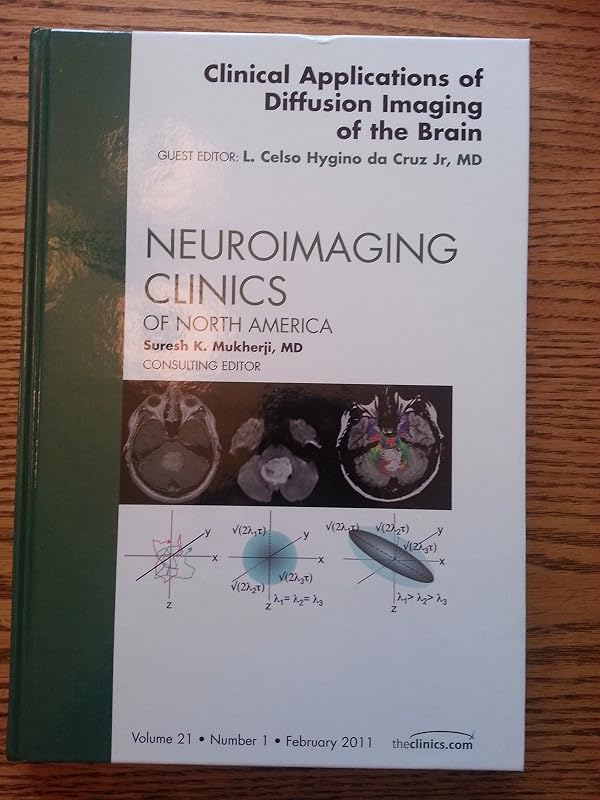 Clinical Applications of Diffusion Imaging of the Brain, An Issue of Neuroimaging Clinics (Volume 21-1) (The Clinics: Radiology, Volume 21-1) by Celso Hygino MD