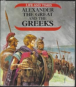 Alexander the Great and the Greeks (Life and Times) by Nathaniel Harris