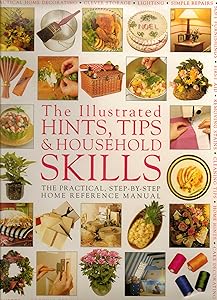 The Illustrated Hints, Tips & Household Skills: The Practical, Step-By-Step Home Reference Manual by Anness