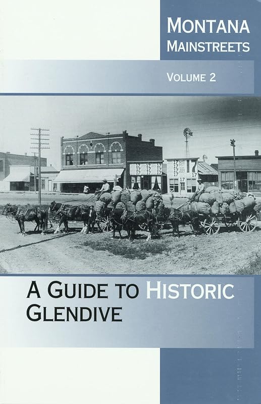 Montana Mainstreets, Vol. 2: A Guide to Historic Glendive by Montana Historical Society Press