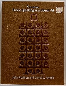 Public Speaking as a Liberal Art 3rd Edition by John F. Wilson and Carroll C. Arnold