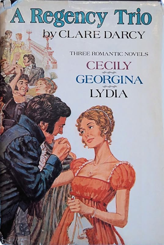 A Regency Trio: Cecily or A Young Lady of Quality / Georgina / Lydia or Love in Town by clare darcy