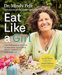 Eat Like a Girl: 100+ Delicious Recipes to Balance Hormones, Boost Energy, and Burn Fat