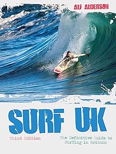 Surf UK: The Definitive Guide to Surfing in Britain by Alf Alderson