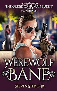 Werewolf Bane (The Order of Human Purity Book 2) by Steven Sterup Jr.