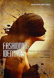 Fashioning Identities: Cultures of Exchange by Sarah Heaton