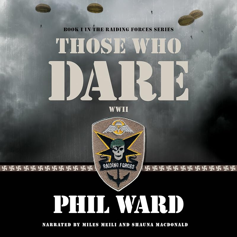 Those Who Dare: Raiding Forces, Volume 1 by Phil Ward