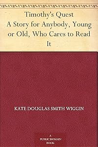Timothy's Quest A Story for Anybody, Young or Old, Who Cares to Read It