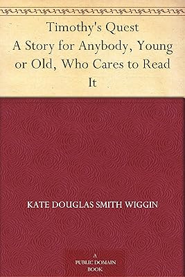 Timothy's Quest A Story for Anybody, Young or Old, Who Cares to Read It