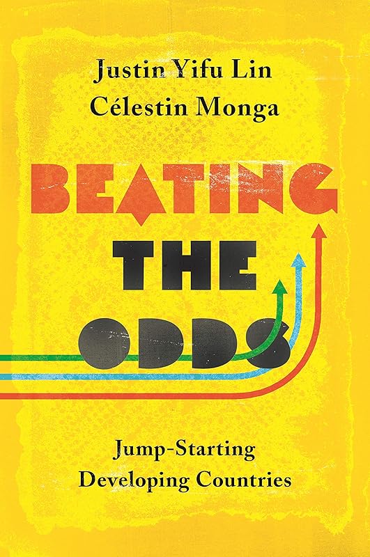 Beating the Odds: Jump-Starting Developing Countries by Justin Yifu Lin