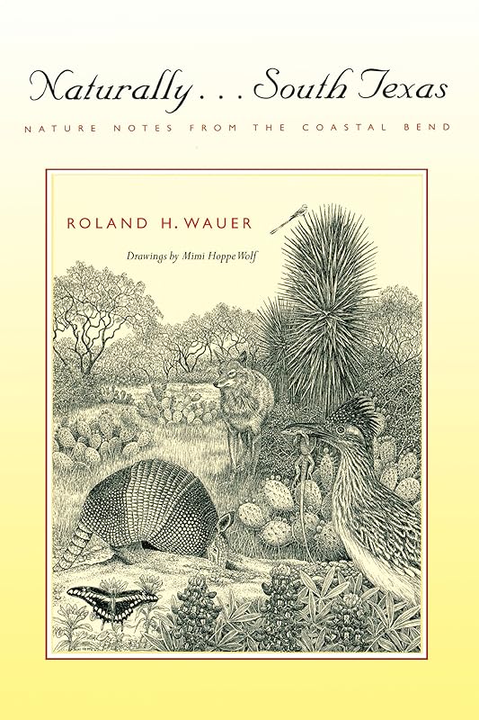 Naturally . . . South Texas: Nature Notes from the Coastal Bend (Corrie Herring Hooks Series Book 48) by Roland H. Wauer