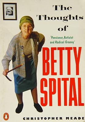 Thoughts of Betty Spital : Pensioner, Activist and Radical Granny