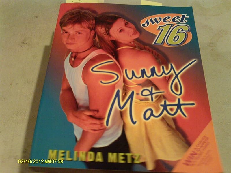 Sweet Sixteen #6: Sunny and Matt by Melinda Metz