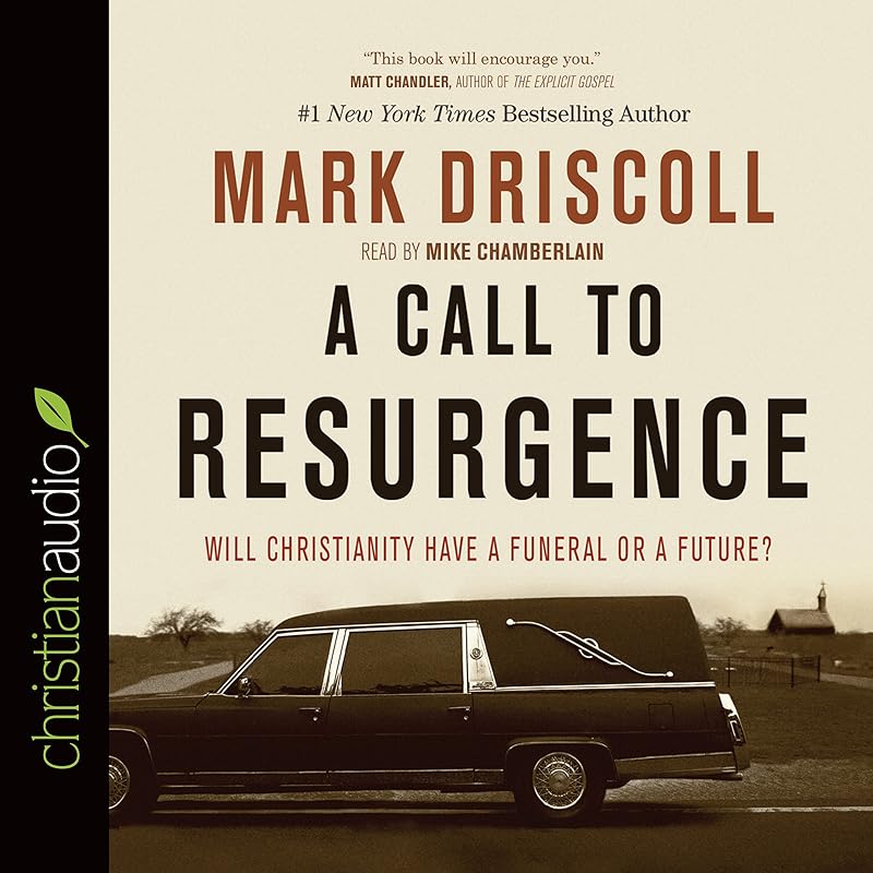A Call to Resurgence: Will Christianity Have a Funeral or a Future by Mark Driscoll