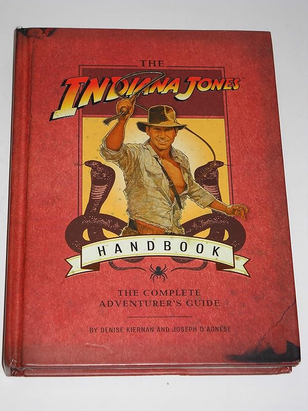 The Indiana Jones Handbook: The Complete Adventurer's Guide by Denise Kiernan