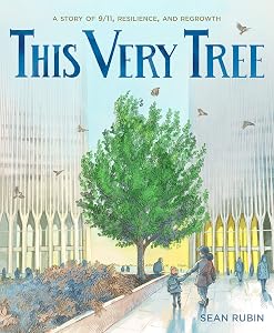 This Very Tree: A Story of 9/11, Resilience, and Regrowth by Sean Rubin