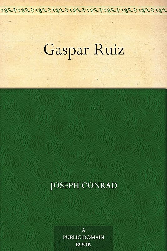 Gaspar Ruiz by Joseph Conrad