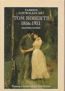 Tom Roberts, 1856-1931: A biographical sketch (Famous Australian art series) by Geoffrey Dutton