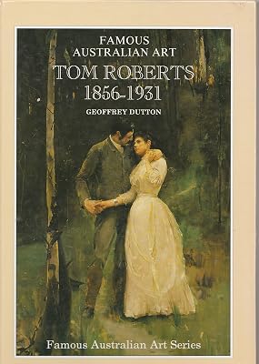 Tom Roberts, 1856-1931: A biographical sketch (Famous Australian art series)