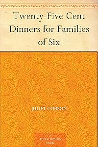 Twenty-Five Cent Dinners for Families of Six by Juliet Corson