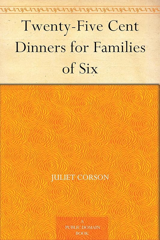 Twenty-Five Cent Dinners for Families of Six by Juliet Corson