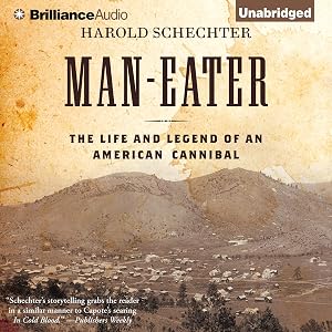 Man-Eater: The Life and Legend of an American Cannibal by Harold Schechter