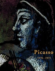 Picasso's Paintings, Watercolors, Drawings & Sculpture: The Final Years, 1970-1973 (Picasso's Paintings, Watercolors, Drawings & Sculpture Series : A comprehenSive Illustrated Catalogue, 1885 - 1973) by Herschel Chipp