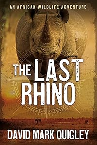 The Last Rhino: An African Wildlife Adventure (African Series Book 1) by David Mark Quigley
