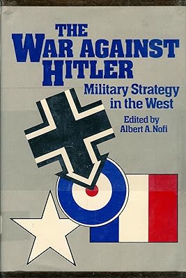 War Against Hitler Military Strategy in the West