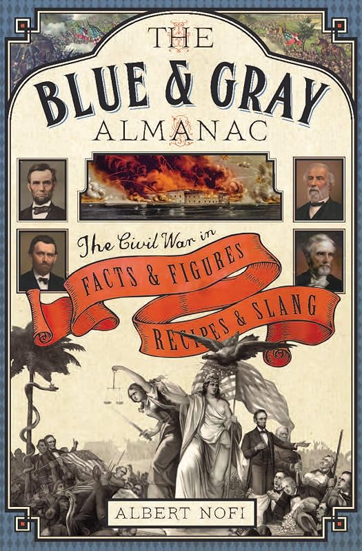 The Blue & Gray Almanac: The Civil War in Facts & Figures, Recipes & Slang by Albert Nofi