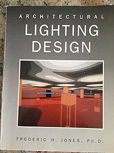 Architectural Lighting Design by Frederic H. Jones